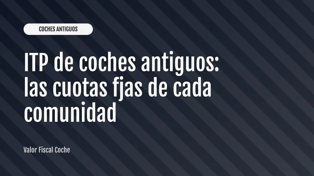 ITP de coches antiguos: las cuotas fijas de cada comunidad